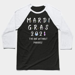 Mardi Gras 2021 The One Without Parades Baseball T-Shirt